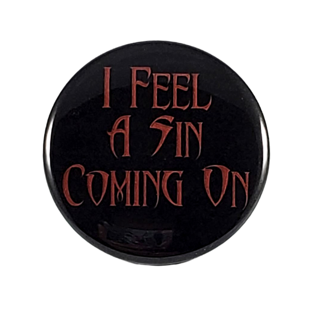 I FEEL A SIN COMING BUTTON PIN